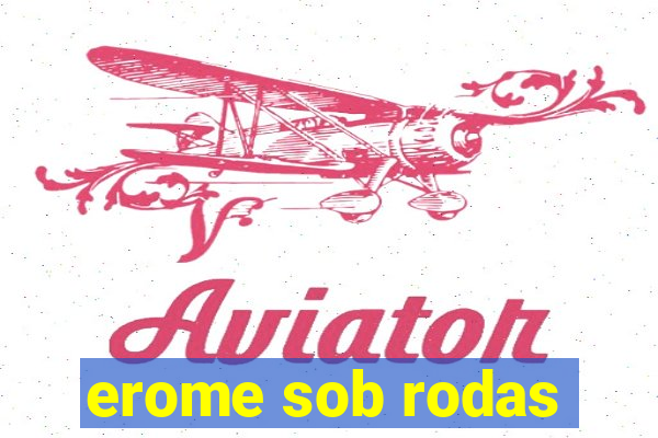 erome sob rodas